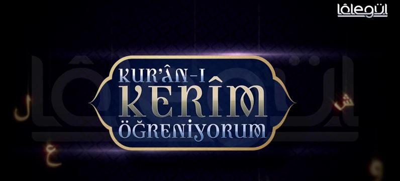 Kur'an-ı Kerim Öğreniyorum - Lalegül Tv