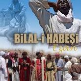 Bilal-i Habeşi - EZAN - Film